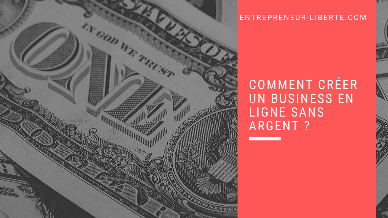 Comment Creer Un Business En Ligne Sans Argent Entrepreneur Liberte